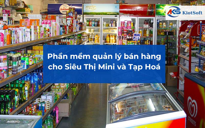 Phần mềm quản lý bán hàng cho Siêu Thị Mini và Tạp Hoá